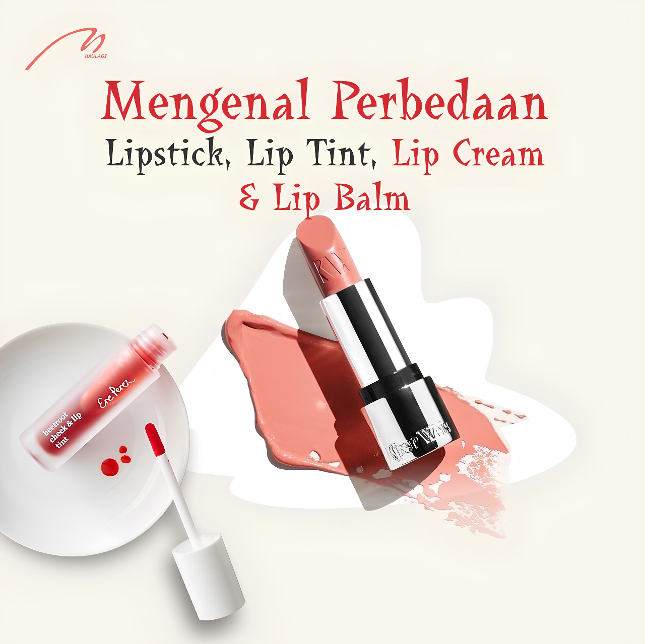 Mengenal Perbedaan Lipstick, Lip Tint, Lip Cream & Lip Balm Maulagi